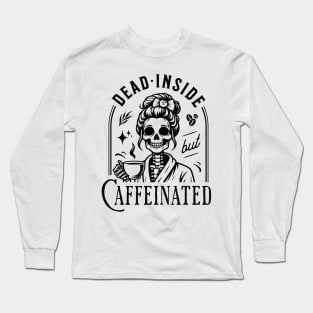 "Dead Inside but Caffeinated" Skeleton Drinking Coffee Long Sleeve T-Shirt